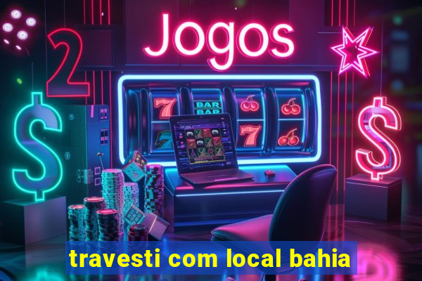 travesti com local bahia